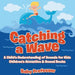 Catching a Wave - A Child's Understanding of Sounds for Kids - Children's Acoustics & Sound Books by Baby Professor