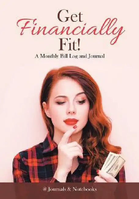 Get Financially Fit! A Monthly Bill Log and Journal by @journals Notebooks