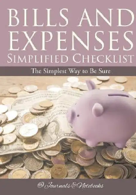 Bills and Expenses Simplified Checklist: The Simplest Way to Be Sure by @journals Notebooks