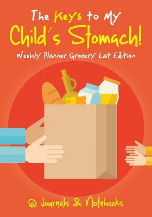 The Keys to My Child's Stomach! Weekly Planner Grocery List Edition by @journals Notebooks