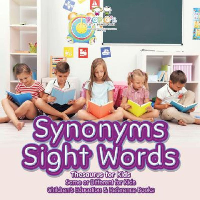 Synonyms Sight Words - Thesaurus for Kids - Same or Different for Kids - Children's Education & Reference Books by Bobo's Little Brainiac Books