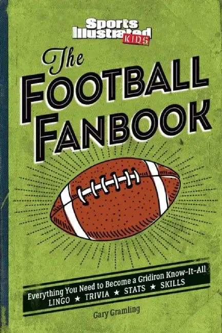 The Football Fanbook (a Sports Illustrated Kids Book): Everything You Need to Become a Gridiron Know-It-All by Gary Gramling