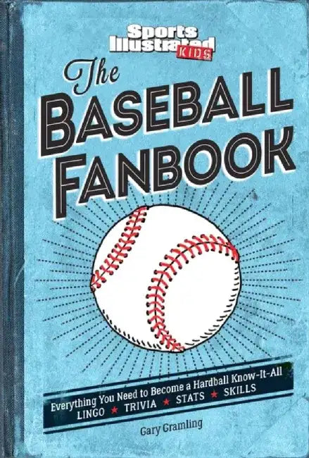 The Baseball Fanbook (a Sports Illustrated Kids Book): Everything You Need to Know to Become a Hardball Know-It-All by The Editors of Sports Illustrated Kids