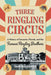 Three Ringling Circus: A History of Sarasota, Florida, and the Famous Ringling Brothers by Sandra Gurvis