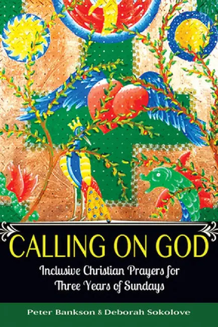 Calling on God: Inclusive Christian Prayers for Three Years of Sundays by Peter Bankson