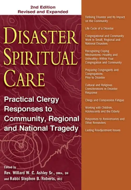 Disaster Spiritual Care, 2nd Edition: Practical Clergy Responses to Community, Regional and National Tragedy by Willard W. C. Ashley Sr