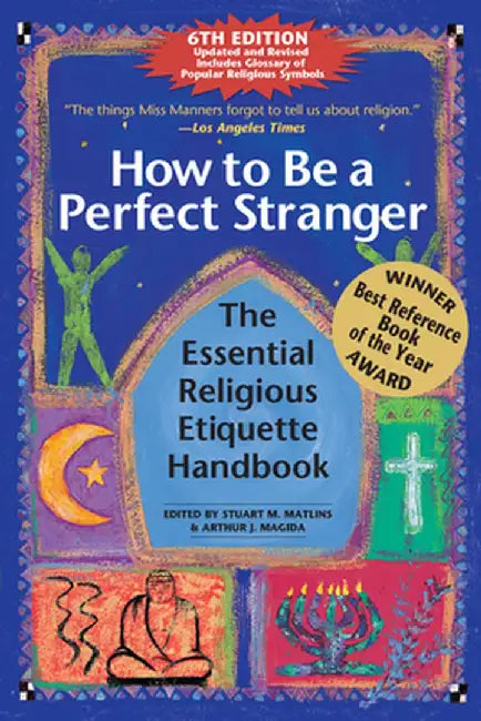 How to Be a Perfect Stranger (6th Edition): The Essential Religious Etiquette Handbook by Stuart M. Matlins
