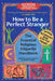 How to Be a Perfect Stranger (6th Edition): The Essential Religious Etiquette Handbook by Stuart M. Matlins
