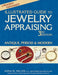 Illustrated Guide to Jewelry Appraising (3rd Edition): Antique, Period & Modern by Anna M. Miller