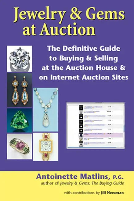 Jewelry & Gems at Auction: The Definitive Guide to Buying & Selling at the Auction House & on Internet Auction Sites by Antoinette Matlins