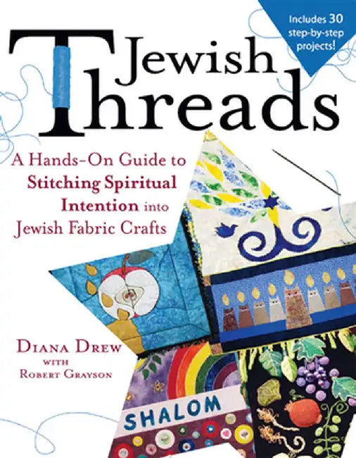 Jewish Threads: A Hands-On Guide to Stitching Spiritual Intention Into Jewish Fabric Crafts by Diana Drew