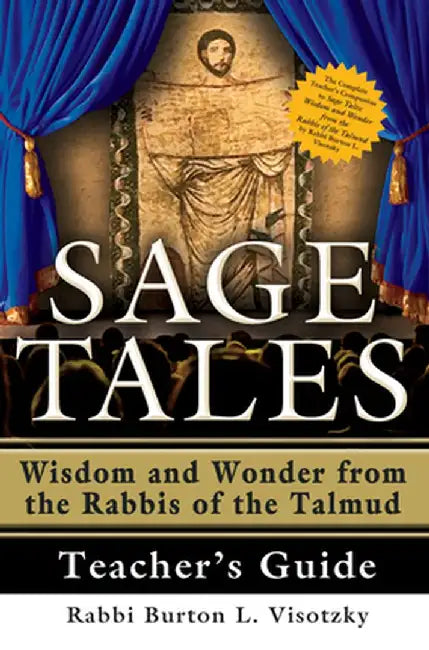 Sage Tales Teacher's Guide: The Complete Teacher's Companion to Sage Tales: Wisdom and Wonder from the Rabbis of the Talmud by Rabbi Burton L. Visotzky