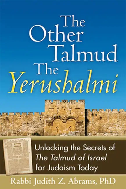 The Other Talmud the Yerushalmi: Unlocking the Secrets Ofthe Talmud of Israel for Judaism Today by Judith Z. Abrams