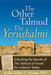 The Other Talmud the Yerushalmi: Unlocking the Secrets Ofthe Talmud of Israel for Judaism Today by Judith Z. Abrams
