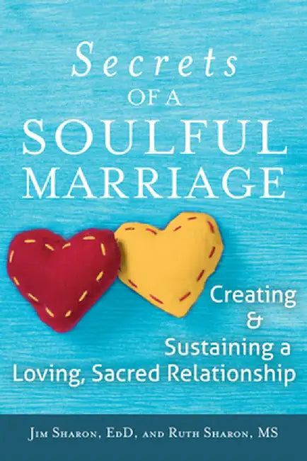 The Secrets of a Soulful Marriage: Creating and Sustaining a Loving, Sacred Relationship by Jim Sharon