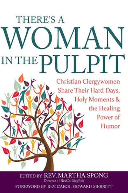 There's a Woman in the Pulpit: Christian Clergywomen Share Their Hard Days, Holy Moments and the Healing Power of Humor by Martha Spong