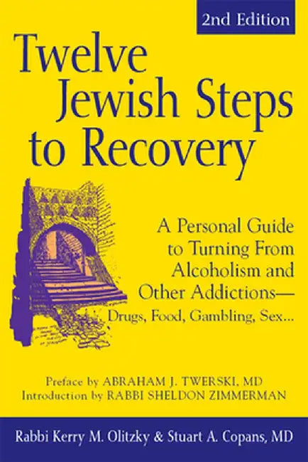 Twelve Jewish Steps to Recovery (2nd Edition): A Personal Guide to Turning from Alcoholism and Other Addictions--Drugs, Food, Gambling, Sex... by Stuart A. Copans