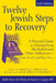 Twelve Jewish Steps to Recovery (2nd Edition): A Personal Guide to Turning from Alcoholism and Other Addictions--Drugs, Food, Gambling, Sex... by Stuart A. Copans