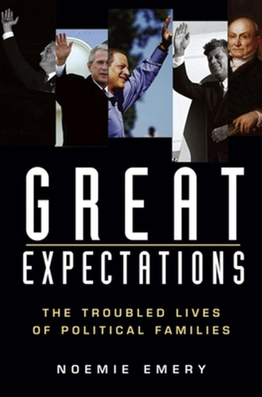 Great Expectations: The Troubled Lives of Political Families by Noemie Emery