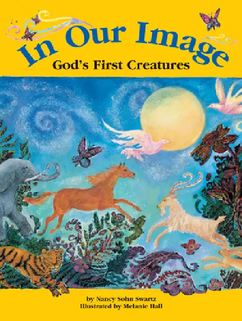 In Our Image: God's First Creatures by Nancy Sohn Swartz, Melanie Hall