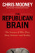 The Republican Brain: The Science of Why They Deny Science--And Reality by Chris Mooney