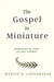 The Gospel in Miniature: Meditations for When You Have a Minute by Martin Copenhaver