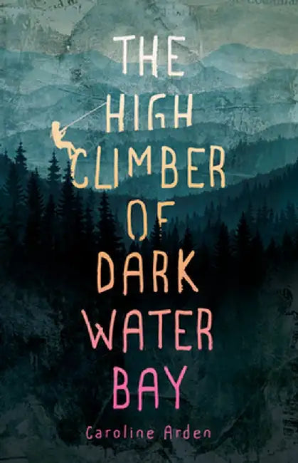 The High Climber of Dark Water Bay by Caroline Arden