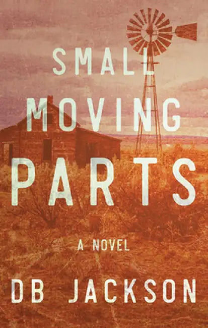 Small Moving Parts by D. B. Jackson