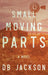 Small Moving Parts by D. B. Jackson