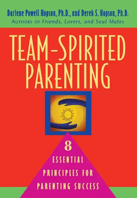 Team-Spirited Parenting: 8 Essential Principles for Parenting Success by Darlene Powell Hopson