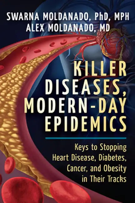 Killer Diseases, Modern-Day Epidemics: Keys to Stopping Heart Disease, Diabetes, Cancer, and Obesity in Their Tracks by Swarna Moldanado