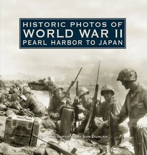 Historic Photos of World War II: Pearl Harbor to Japan: Pearl Harbor to Japan