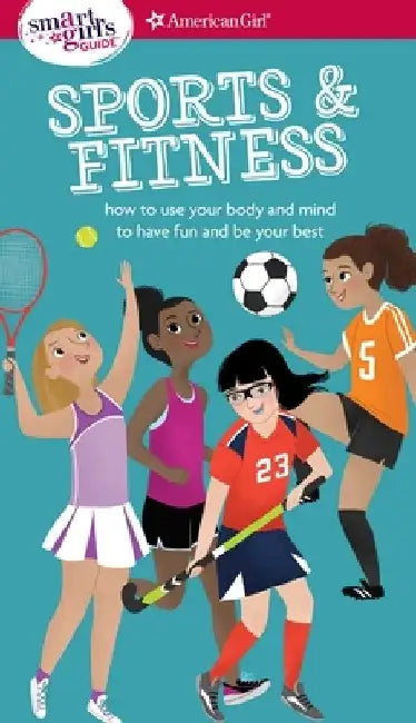 A Smart Girl's Guide: Sports & Fitness: How to Use Your Body and Mind to Play and Feel Your Best by Therese Kauchak Maring