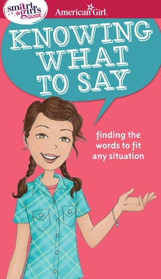 A Smart Girl's Guide: Knowing What to Say: Finding the Words to Fit Any Situation by Patti Kelley Criswell