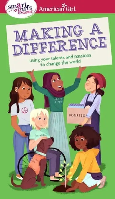 A Smart Girl's Guide: Making a Difference: Using Your Talents and Passions to Change the World by Melissa Seymour