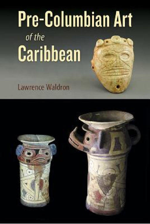 Pre-Columbian Art of the Caribbean by Lawrence Waldron