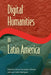 Digital Humanities in Latin America by Héctor Fernández L'Hoeste, Juan Carlos Rodríguez