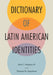 Dictionary of Latin American Identities by IV John T. Maddox