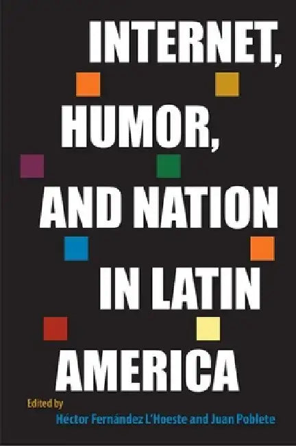 Internet, Humor, and Nation in Latin America by L'Hoeste Héctor Fernández