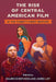 The Rise of Central American Film in the Twenty-First Century by Mauricio Espinoza
