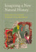 Imagining a New Natural History: Latin American Cultural Production in the Anthropocene by Nicolás Campisi, Lucas Mertehikian