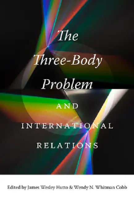 The Three-Body Problem and International Relations by James Wesley Hutto, Wendy N. Whitman Cobb