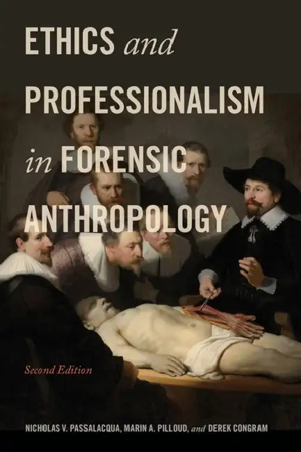 Ethics and Professionalism in Forensic Anthropology, Second Edition by Nicholas V. Passalacqua, Marin A. Pilloud, Derek Congram
