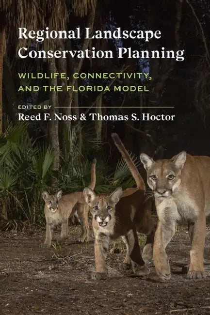 Regional Landscape Conservation Planning: Wildlife, Connectivity, and the Florida Model by Reed F. Noss, Thomas S. Hoctor