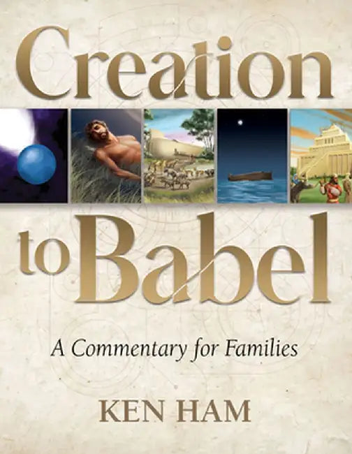 Creation to Babel: A Commentary for Families by Ken Ham