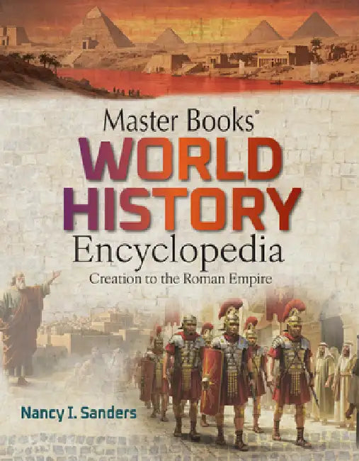 Master Books World History Encyclopedia Vol 1: Creation to the Roman Empire by Nancy Sanders