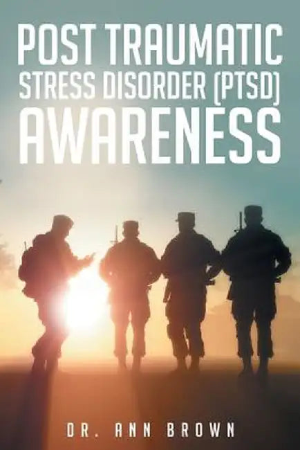 Post Traumatic Stress Disorder (Ptsd) Awareness by Ann Brown