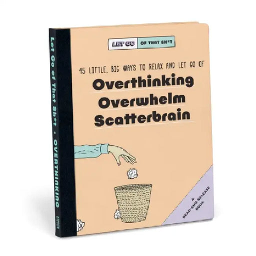 Knock Knock Let Go of That Sh*t: 45 Little, Big Ways to Relax and Let Go Of Overthinking, Overwhelm, Scatterbrain by Knock Knock