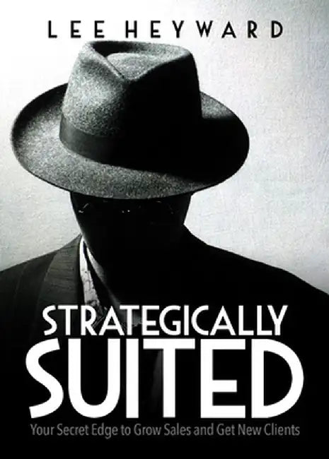Strategically Suited: Your Secret Edge to Grow Sales and Get New Clients by Lee Heyward