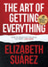 The Art of Getting Everything: How to Negotiate for What You Want and More by Elizabeth Suarez